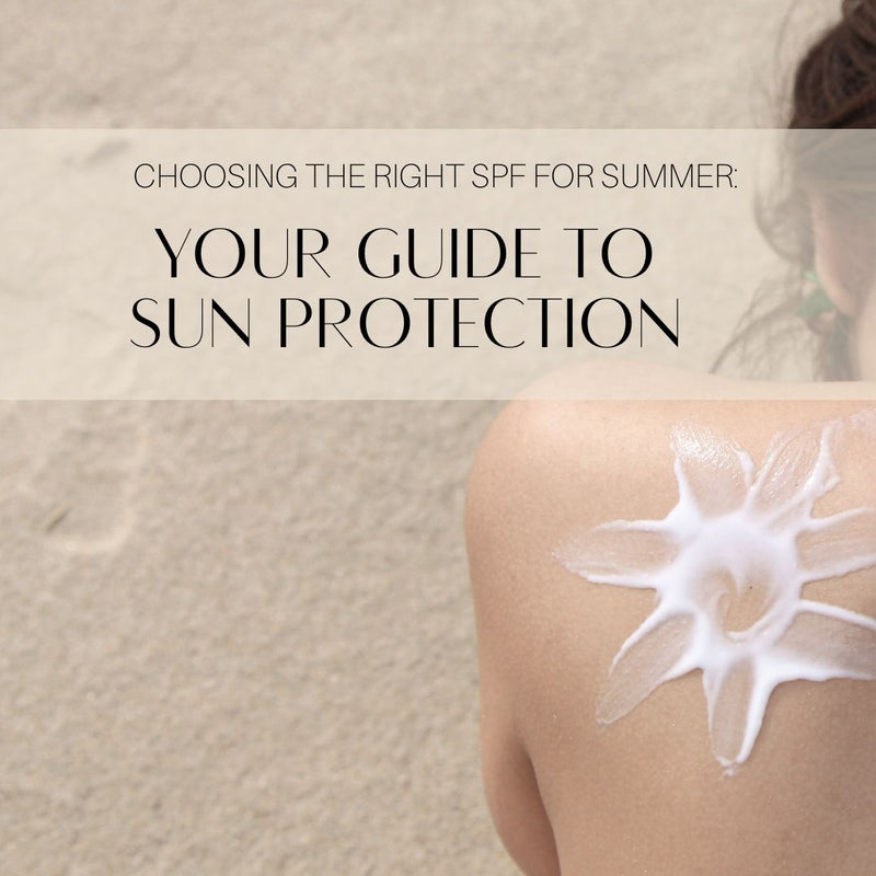Choosing the Right SPF for Summer: Your Guide to Sun Protection