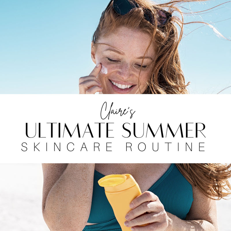 Claire's ultimate summer skincare routine